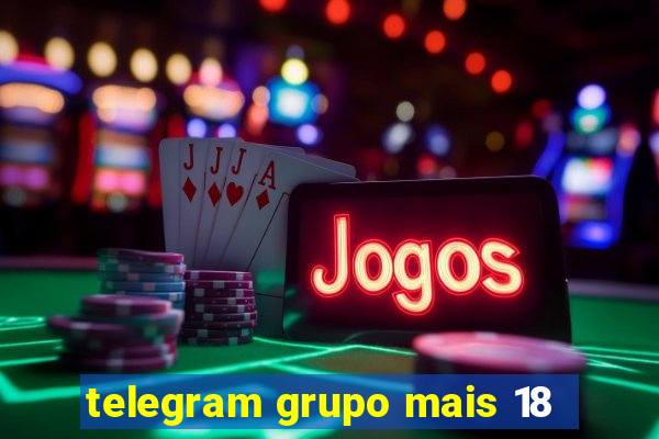 telegram grupo mais 18